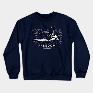 Windsurfing FREEDOM Windsurfer Planing over Ocean Sea Waves Crewneck Sweatshirt